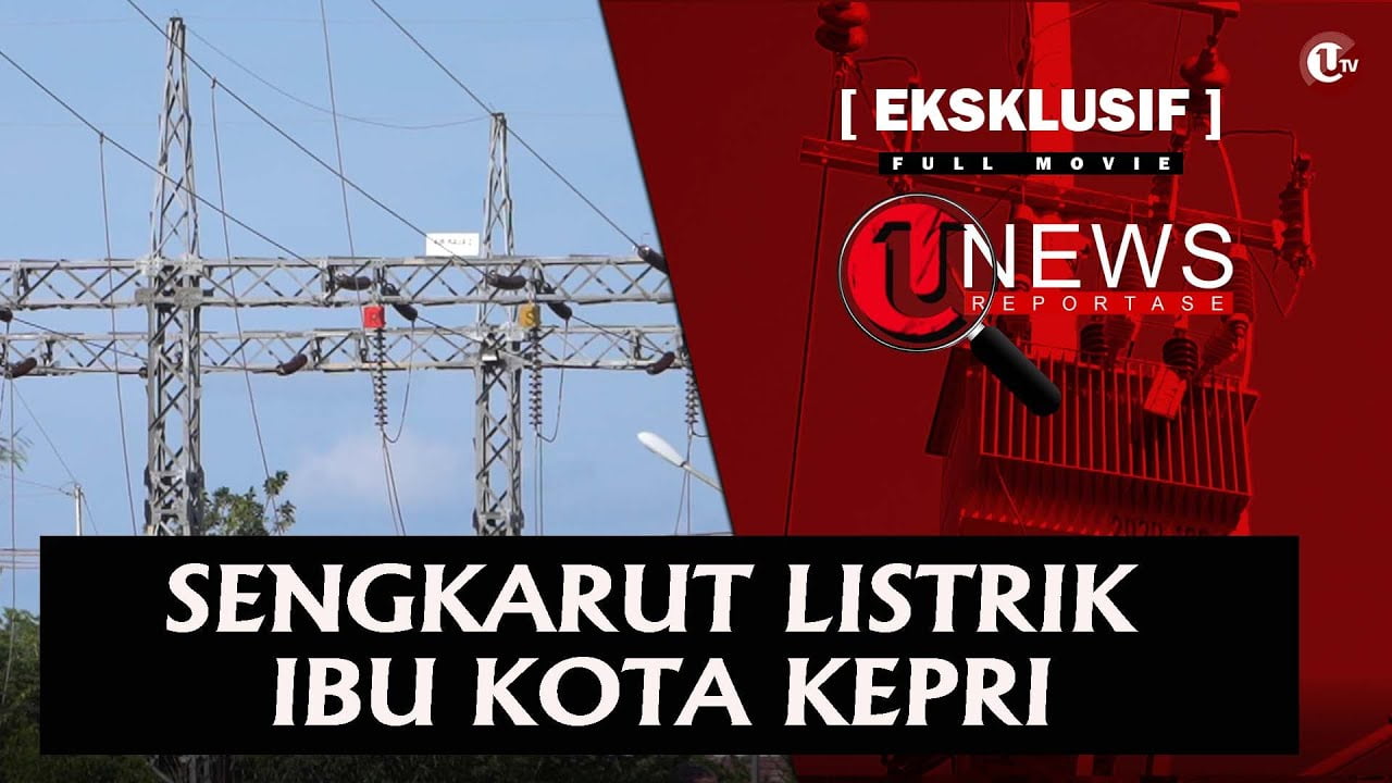 Sengkarut Listrik Ibu Kota Kepri | U-NEWS REPORTASE #EPS33