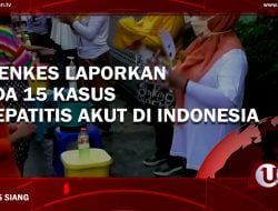 [Video] Menkes Laporkan Ada 15 Kasus Hepatitis Akut Di Indonesia