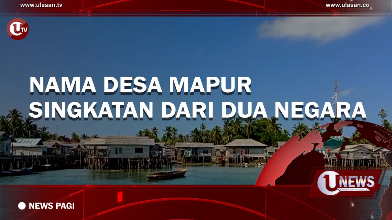 [Video] Nama Desa Mapur Singkatan dari Dua Negara