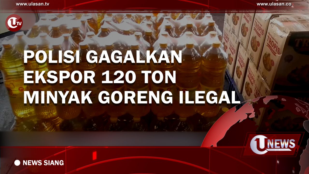 [Video] Polisi Gagalkan Ekspor 120 Ton Minyak Goreng Ilegal