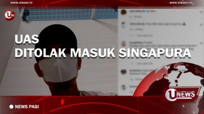 [Video] UAS Ditolak Masuk Singapura