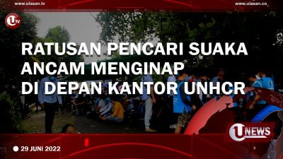 [Video]Ratusan Pencari Suaka Ancam Menginap Di Depan Kantor UNHCR