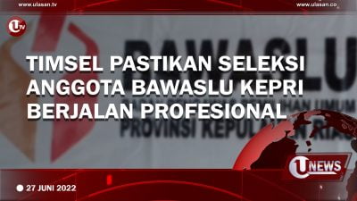 [Video]Timsel Pastikan Seleksi Anggota Bawaslu Kepri Berjalan Profesional