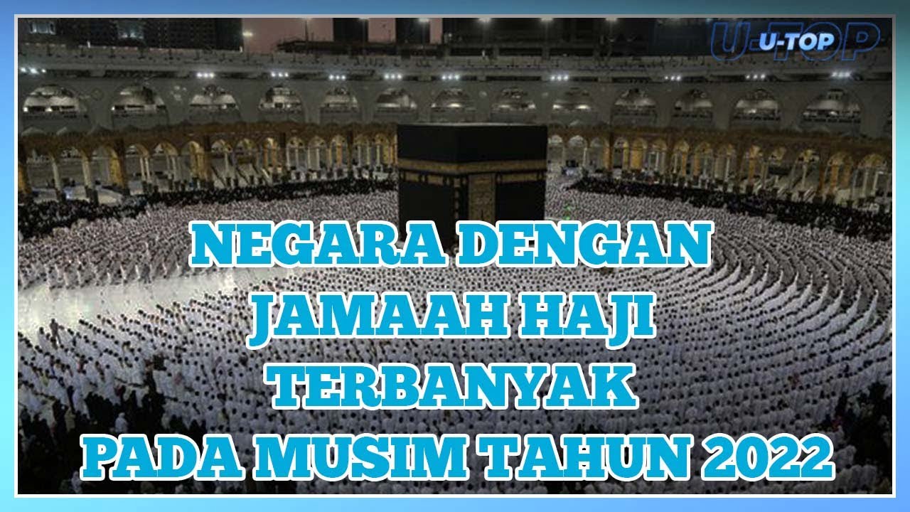 [Video] Negara Dengan Jemaah Haji Terbanyak Pada Musim Tahun 2022 | U-TOP