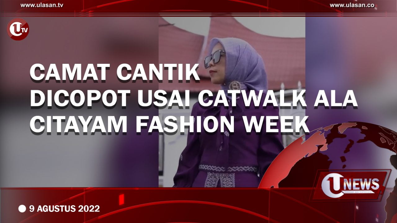 Camat Cantik Dicopot Usai Catwalk Ala Citayam Fashion Week