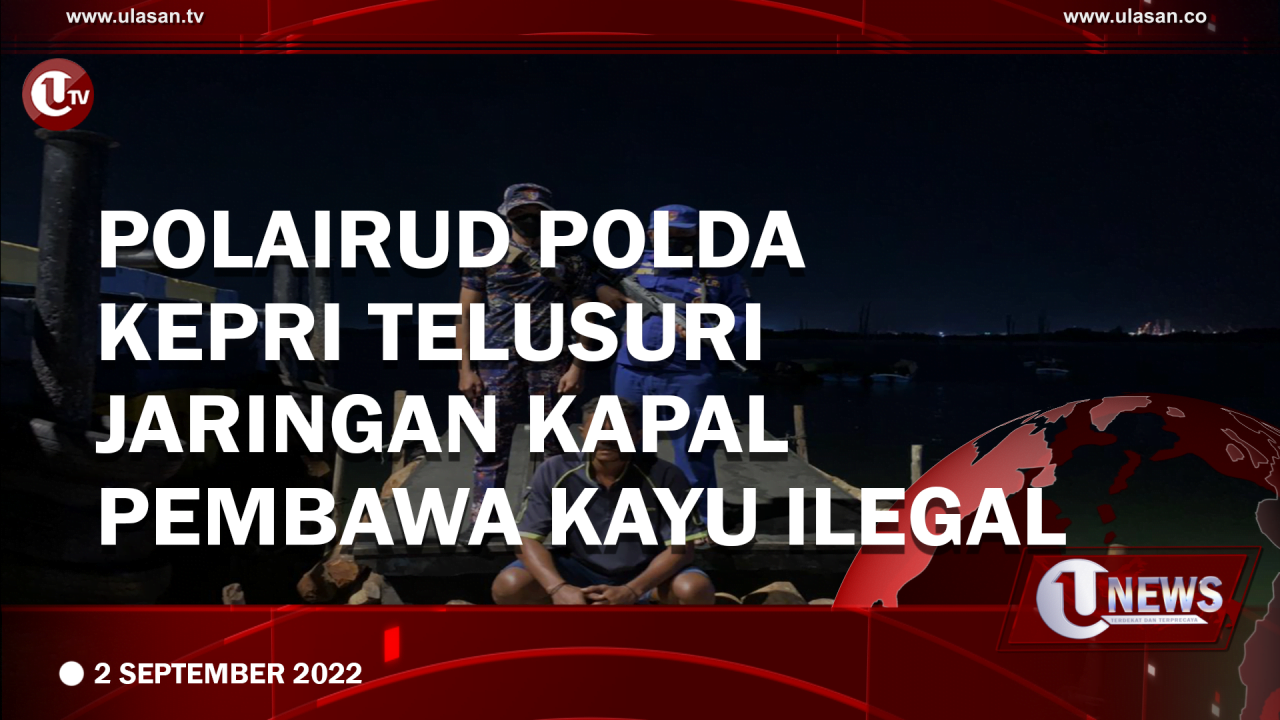 [Video] Polairud Polda Kepri Telusuri Jaringan Kapal Pembawa Kayu Ilegal