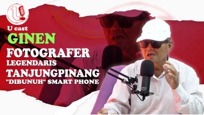[Video] Fotografer Legendaris Tanjungpinang ‘DIBUNUH’ Smartphone | U-CAST #48