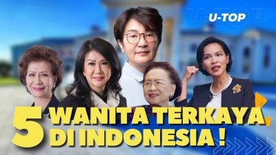 [Video] 5 Wanita Terkaya di Indonesia Harta Mencapai Puluhan Triliun | U-TOP