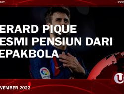 GERARD PIQUE RESMI PENSIUN DARI SEPAKBOLA