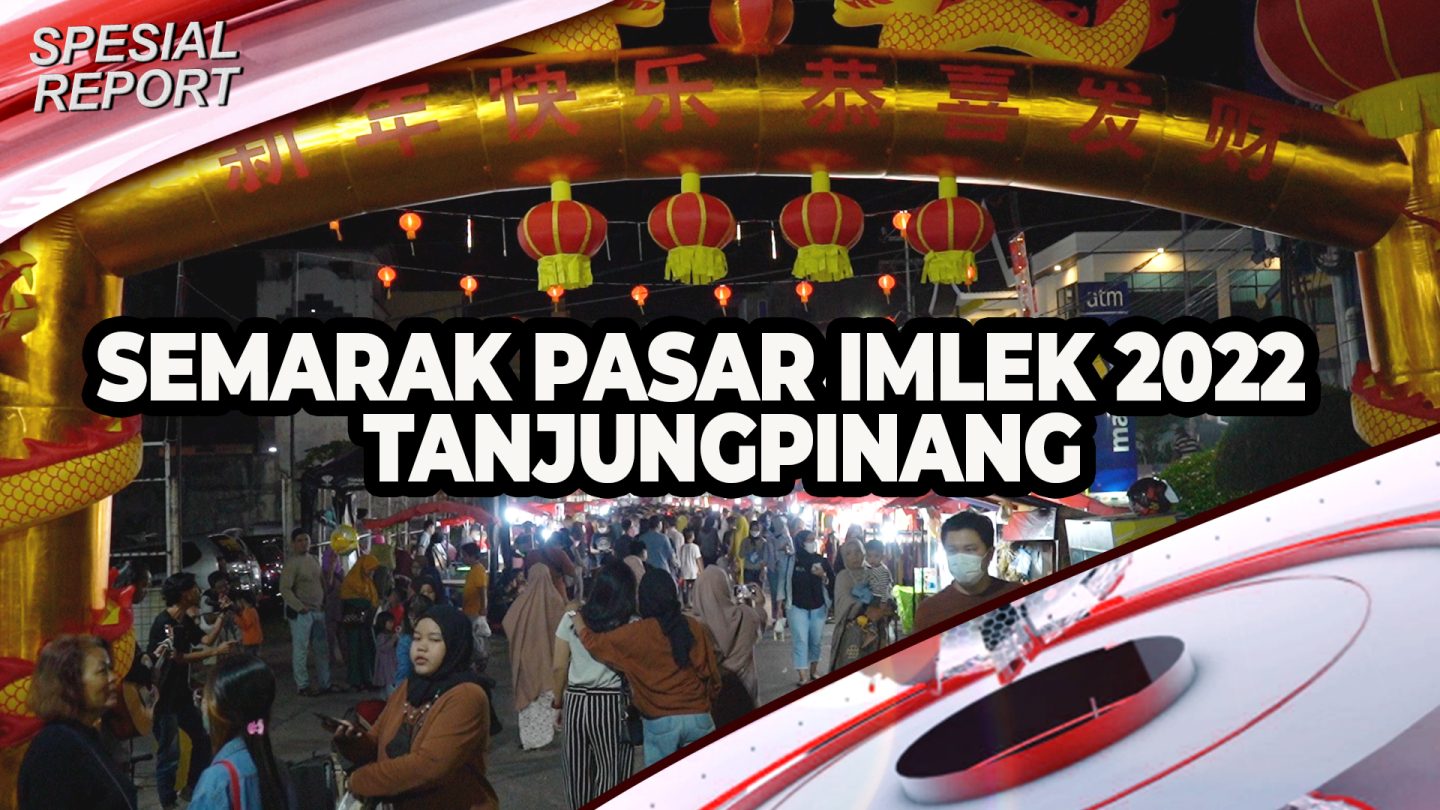[Video] Semarak Pasar Imlek 2022 Tanjungpinang | U-NEWS SPECIAL REPORT