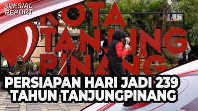 [Video] Persiapan Hari Jadi 239 Tahun Tanjungpinang | U-NEWS SPECIAL REPORT