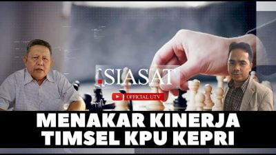 [Video] Menakar Kinerja Timsel KPU Kepri | SIASAT