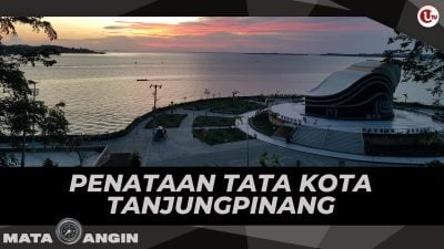 [Video] Penataan Tata Kota Tanjungpinang | MATA ANGIN