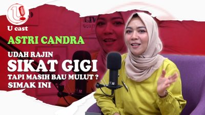 [Video] Tips Cara Merawat Gigi dan Mulut yang Benar | U-CAST #EPS71
