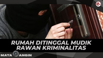 [Video] Rumah Ditinggal Mudik Rawan Kriminalitas | MATA ANGIN
