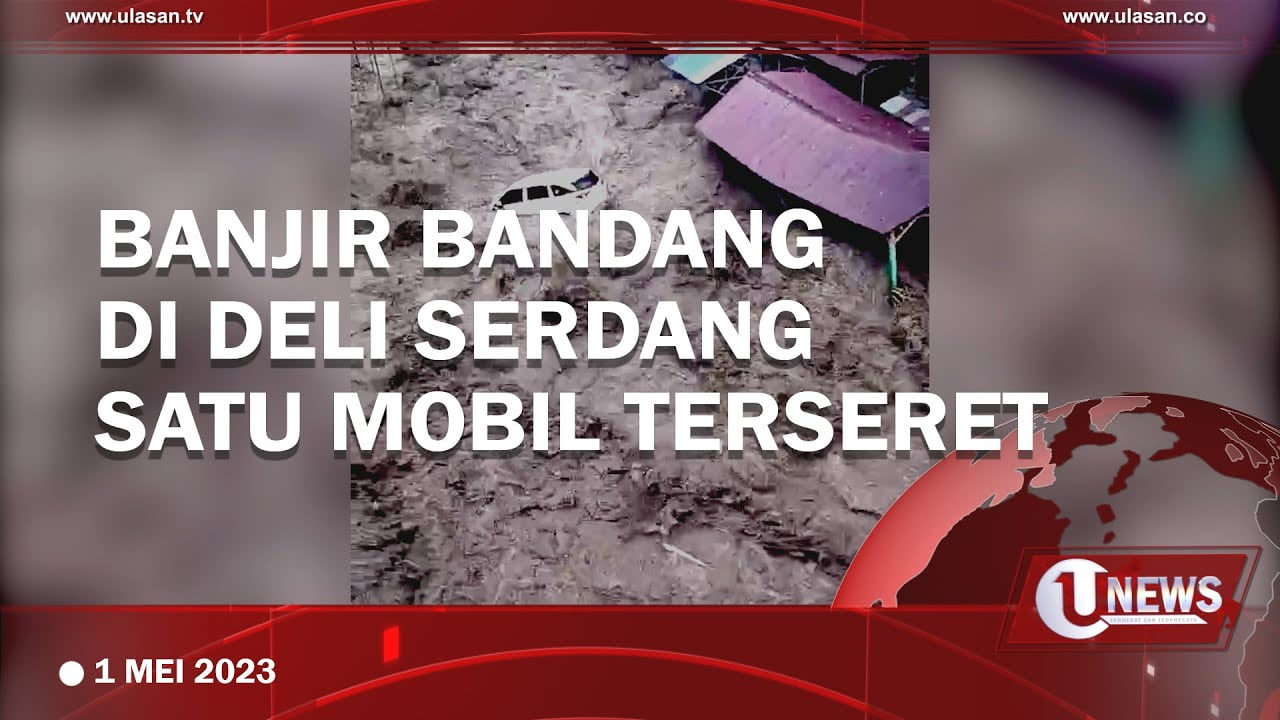 [Video] Banjir Bandang Terjang Kawasan Wisata Sembahi Deli Serdang