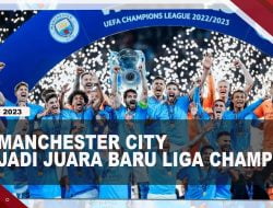 [Video] Sejarah Baru, Manchester City Menjadi Juara Liga Champions