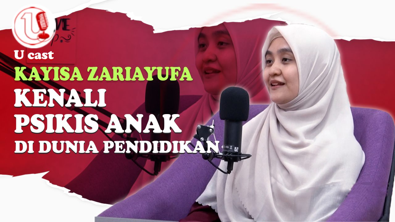 [Video] Kenali Psikis Anak di Dunia Pendidikan | U-CAST #EPS85