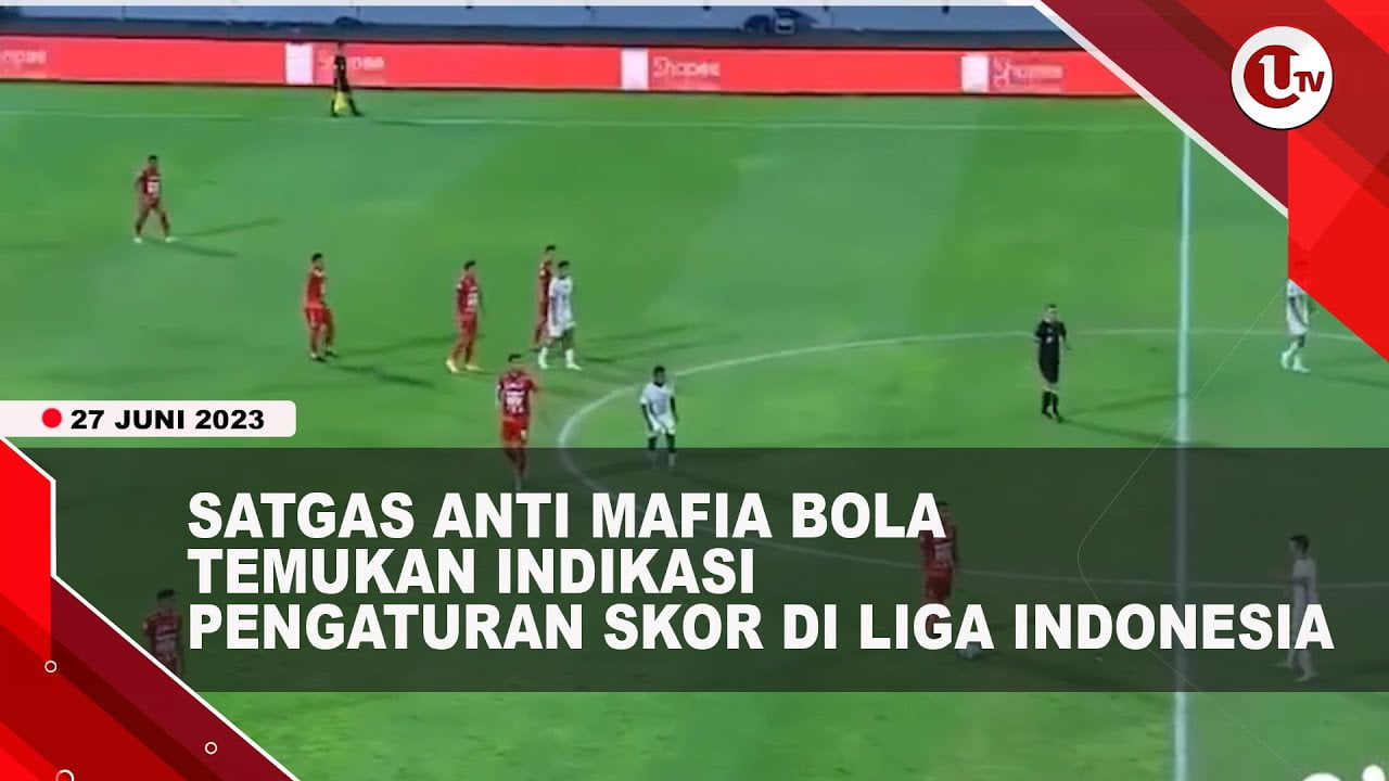 [Video] Satgas Anti Mafia Bola Temukan Kecurangan Dalam Laga Indonesia