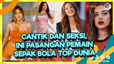 [Video] Deretan Istri dan Kekasih Pemain Sepak Bola Top Dunia | U-TOP