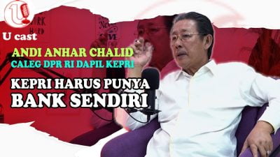 [Video] Tokoh Politik Kepri Andi Anhar Menuju ke Senayan | U-CAST #EPS122