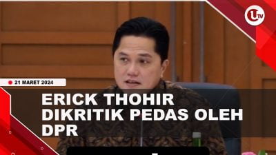 [Video] Erick Thohir Dikritik DPR Pilih Bos BUMN Berbau Politik