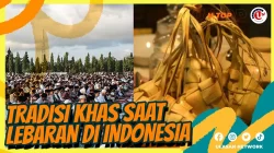 TRADISI KHAS LEBARAN DI INDONESIA YANG SELALU DIRINDUKAN