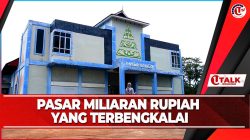 Pasar Miliaran Rupiah Terbengkalai Bertahun-Tahun