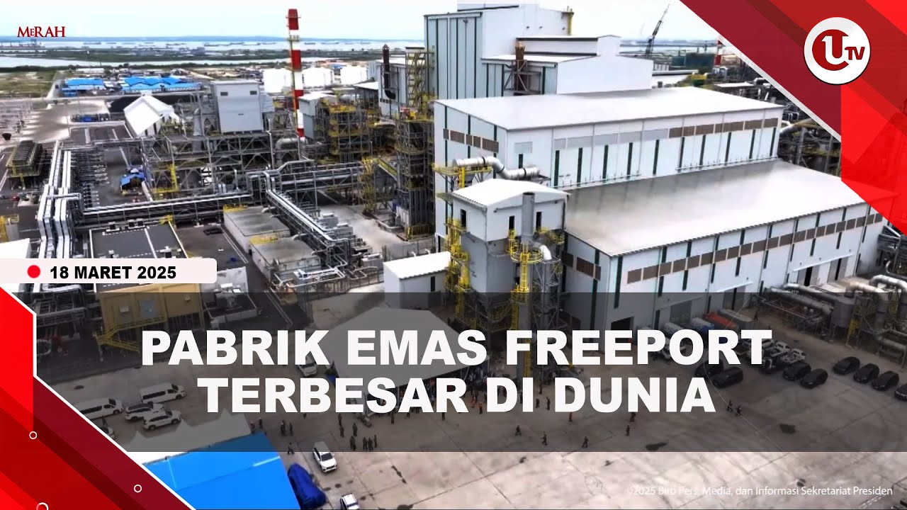 Pabrik Pemurnian Emas Freeport di Gresik Jadi Terbesar di Dunia