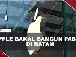 [VIDEO] Apple Bangun Pabrik Di Batam Tahun Ini, Nilai Investasi USD 1 Miliar