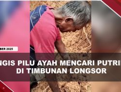 [VIDEO] Kisah Pilu Ayah Mencari Putrinya Selama Tiga Hari di Timbunan Longsor | U-NEWS