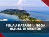 [VIDEO] Heboh, Pulau Katang di Lingga Dijual Rp65 Miliar Lewat Medsos | U-NEWS