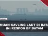 [VIDEO] BP Batam Respon Pernyataan Menteri Atr/Bpn Soal Temuan Kavling Laut | U-NEWS