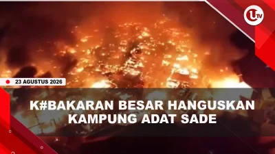 [VIDEO] Kebakaran Besar di Desa Adat Sade, 120 Rumah Ludes Terbakar | U-NEWS