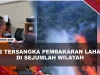 [VIDEO] Bareskrim Tetapkan 72 Tersangka Karhutla, Bakar Lahan Untuk Kebun Sawit | U-NEWS