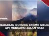 [VIDEO] Wisata Gunung Bromo Ditutup Total, Kebakaran Meluas Mencapai Jalan Raya | U-NEWS